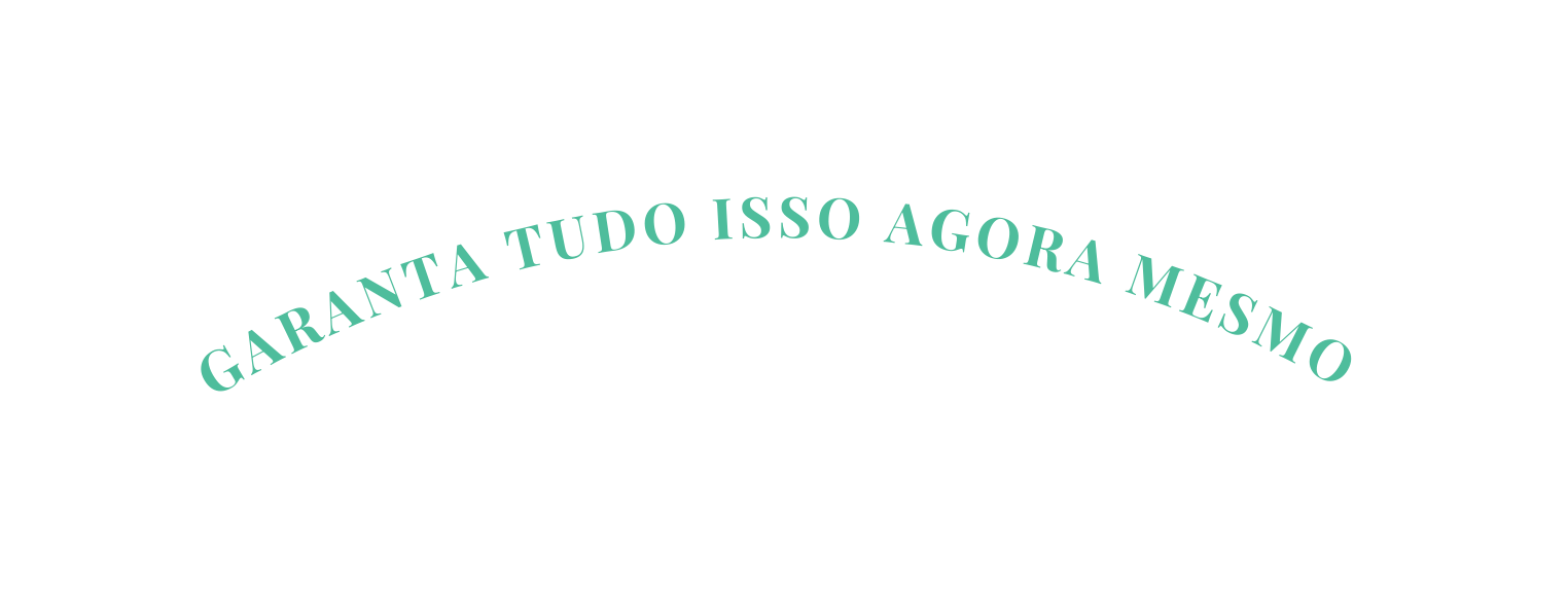 Garanta tudo isso agora mesmo